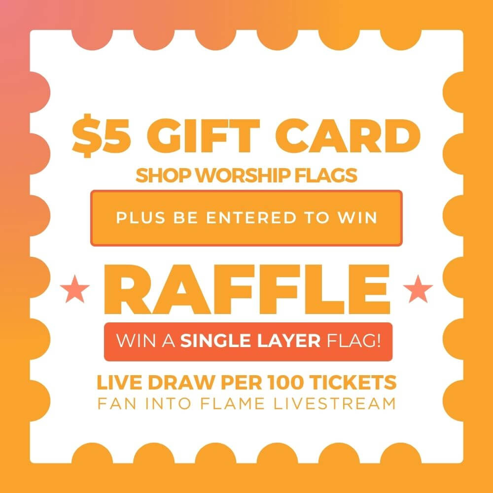 $5 worship flag gift card promotion with raffle entry to win a single layer flag during Fan Into Flame livestream event.