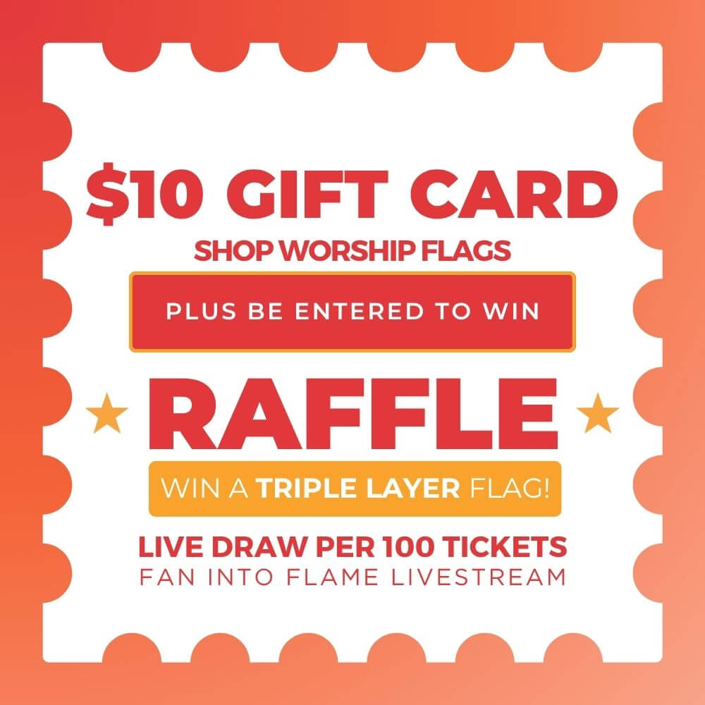 $10 worship flag gift card promotion with raffle entry to win a triple layer flag during Fan Into Flame livestream event.
