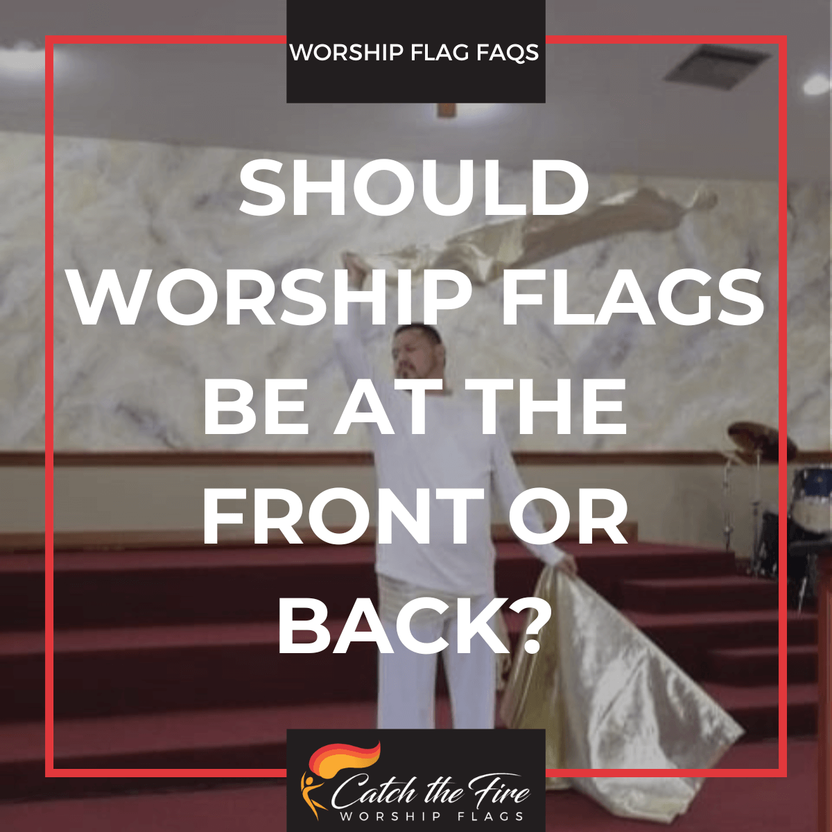Should Worship Flags Be at the Front or Back?