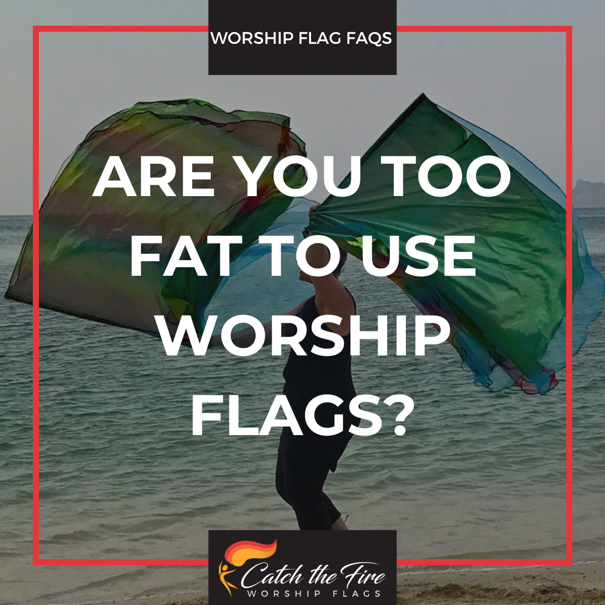 Are You Too Fat to Use Worship Flags