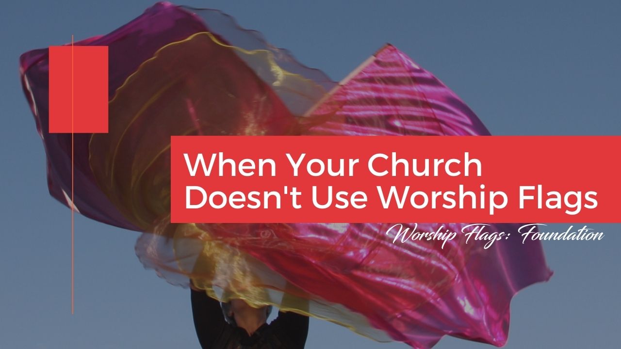 Worshipper waving vibrant red and gold worship flags outdoors with text overlay reading "When Your Church Doesn't Use Worship Flags – Worship Flags: Foundation." Perfect for foundational teaching about creative worship expression.